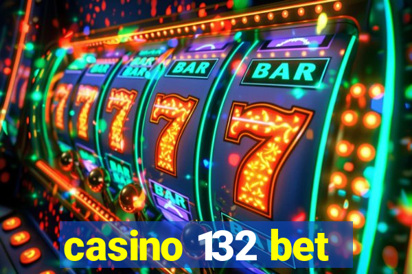 casino 132 bet